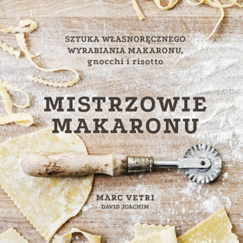 Książka kucharska MISTRZOWIE MAKARONU Sztuka własnoręcznego wyrabiania makaronu, gnocchi i risotto