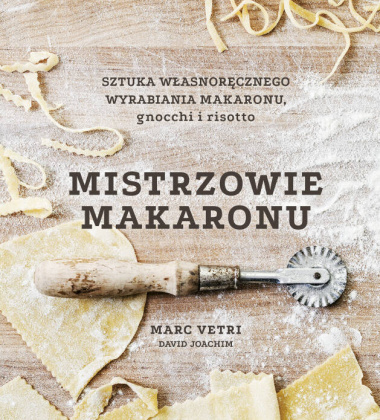 Książka kucharska MISTRZOWIE MAKARONU Sztuka własnoręcznego wyrabiania makaronu, gnocchi i risotto