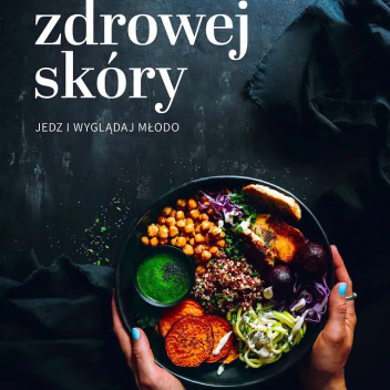 Książka kucharska KUCHNIA ZDROWEJ SKÓRY - Jedz i wyglądaj zdrowo