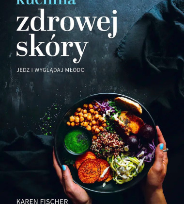 Książka kucharska KUCHNIA ZDROWEJ SKÓRY - Jedz i wyglądaj zdrowo