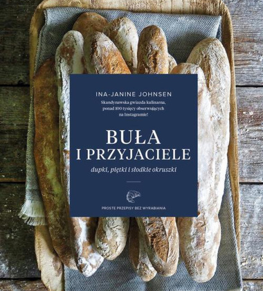Książka kucharska BUŁA I PRZYJACIELE - Dupki, piętki i słodkie okruszki. Proste przepisy bez wyrabiania. 