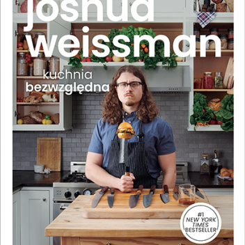 Książka kucharska JOSHUA WEISSMAN - KUCHNIA BEZWZGLĘDNA
