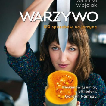Książka kucharska WARZYWO - 100 SPOSOBÓW NA JARZYNĘ Dominika Wójciak