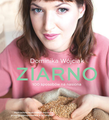 Książka kucharska wegetariańska i bez glutenu ZIARNO - 100 SPOSOBÓW NA NASIONA Dominika Wójciak