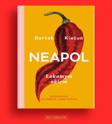 Książka kulinarno - podróżnicza NEAPOL - ŁAKOMYM OKIEM - Przewodnik po mieście i jego kuchni
