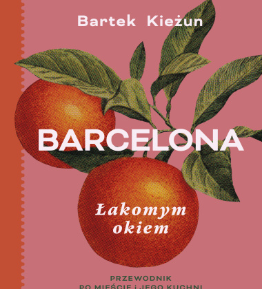 Książka kulinarno - podróżnicza BARCELONAL - ŁAKOMYM OKIEM - Przewodnik po mieście i jego kuchni