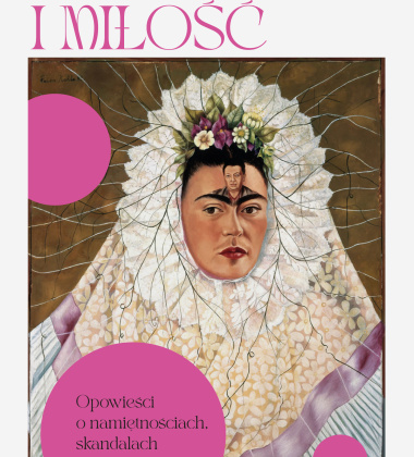 Książka o sztuce i miłości SZTUKA I MIŁOŚĆ Opowieści o namiętnościach skandalach i obsesjach